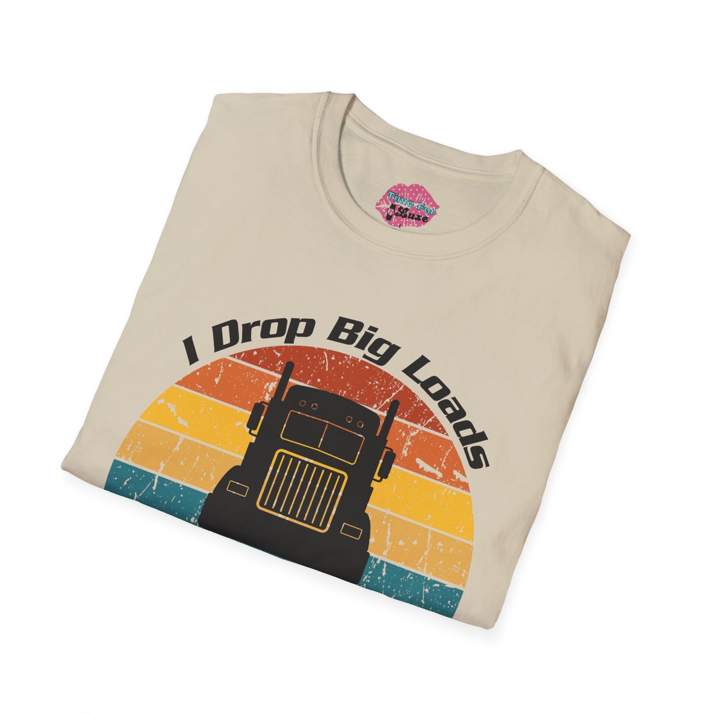 Funny "I Drop Big Loads" Trucker Unisex Tee