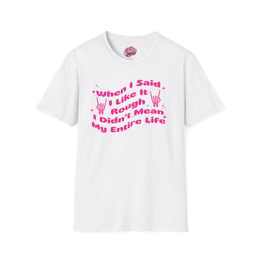 “When I Said I Like It Rough” Quote Softstyle Tee