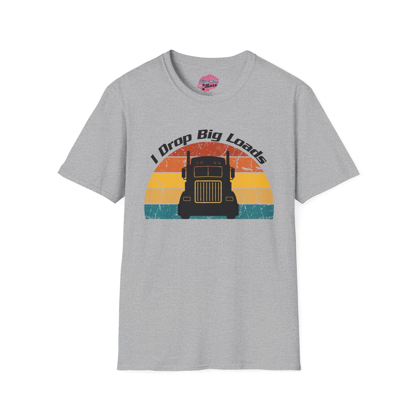 Funny "I Drop Big Loads" Trucker Unisex Tee