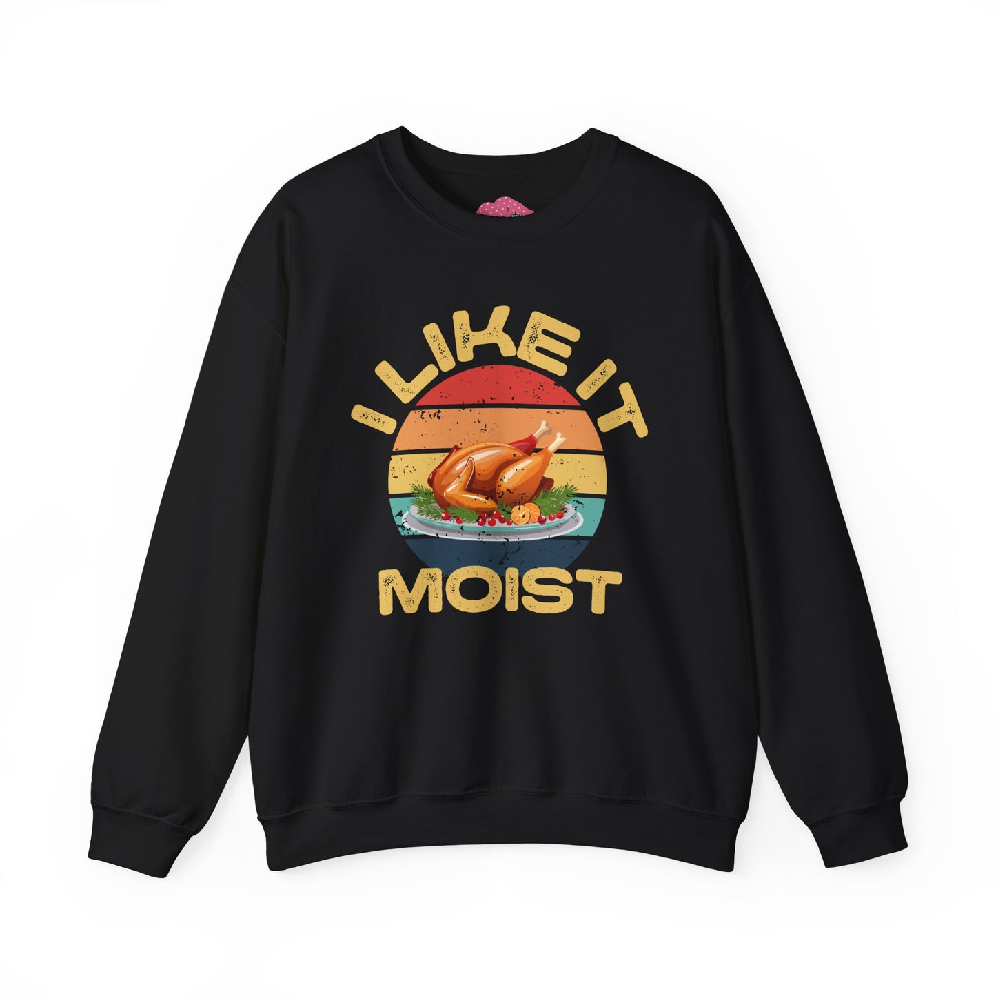 I Like It Moist Crewneck Sweatshirt