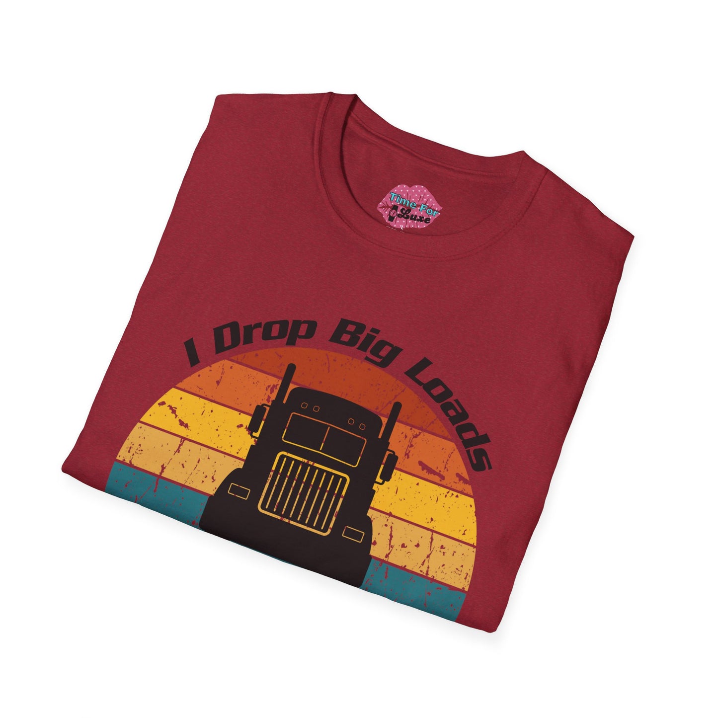 Funny "I Drop Big Loads" Trucker Unisex Tee