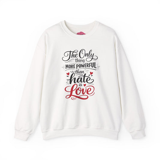 “The Only Thing More Powerful Than Hate Is Love” Unisex Sweatshirt
