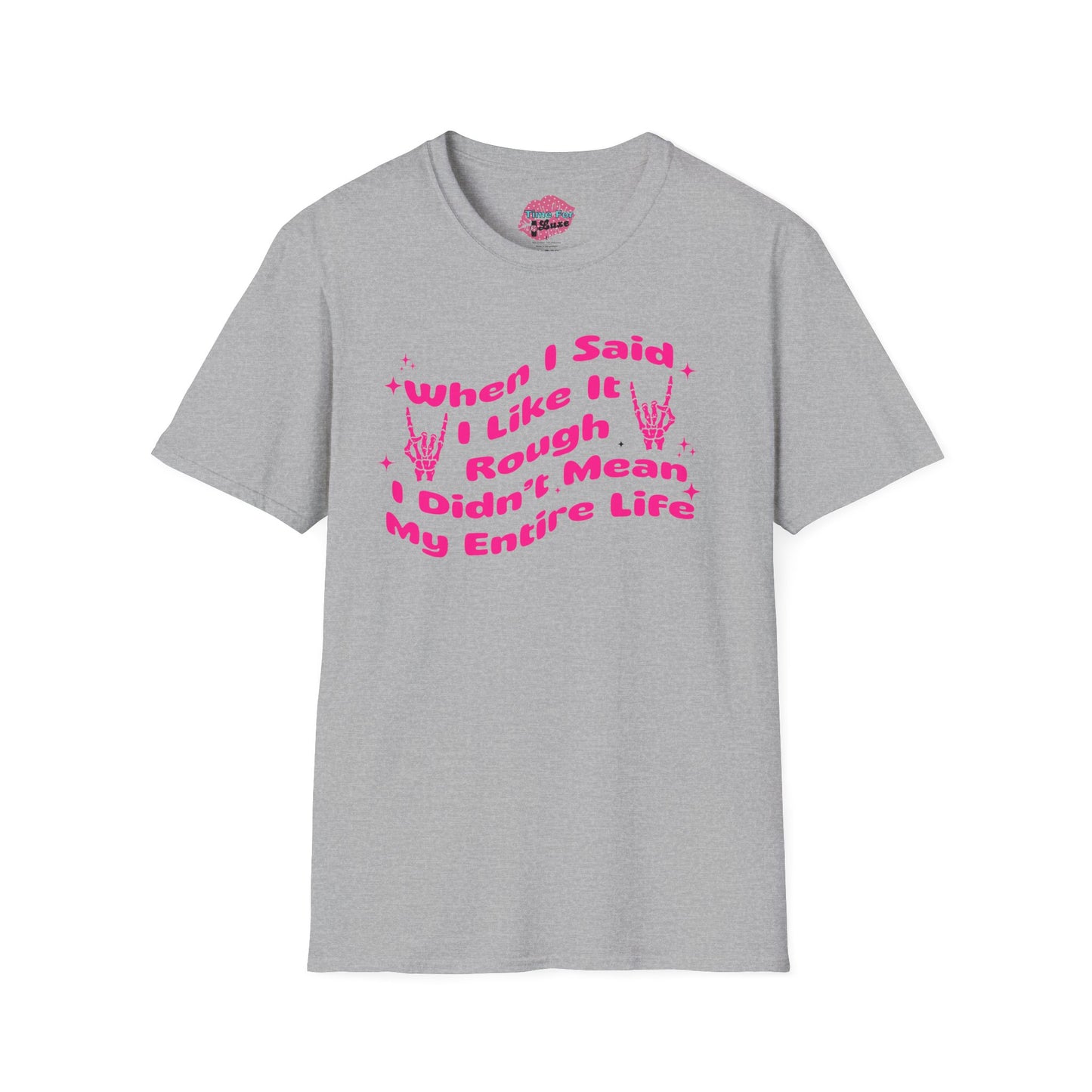 “When I Said I Like It Rough” Quote Softstyle Tee