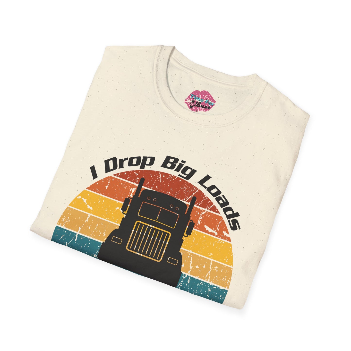Funny "I Drop Big Loads" Trucker Unisex Tee