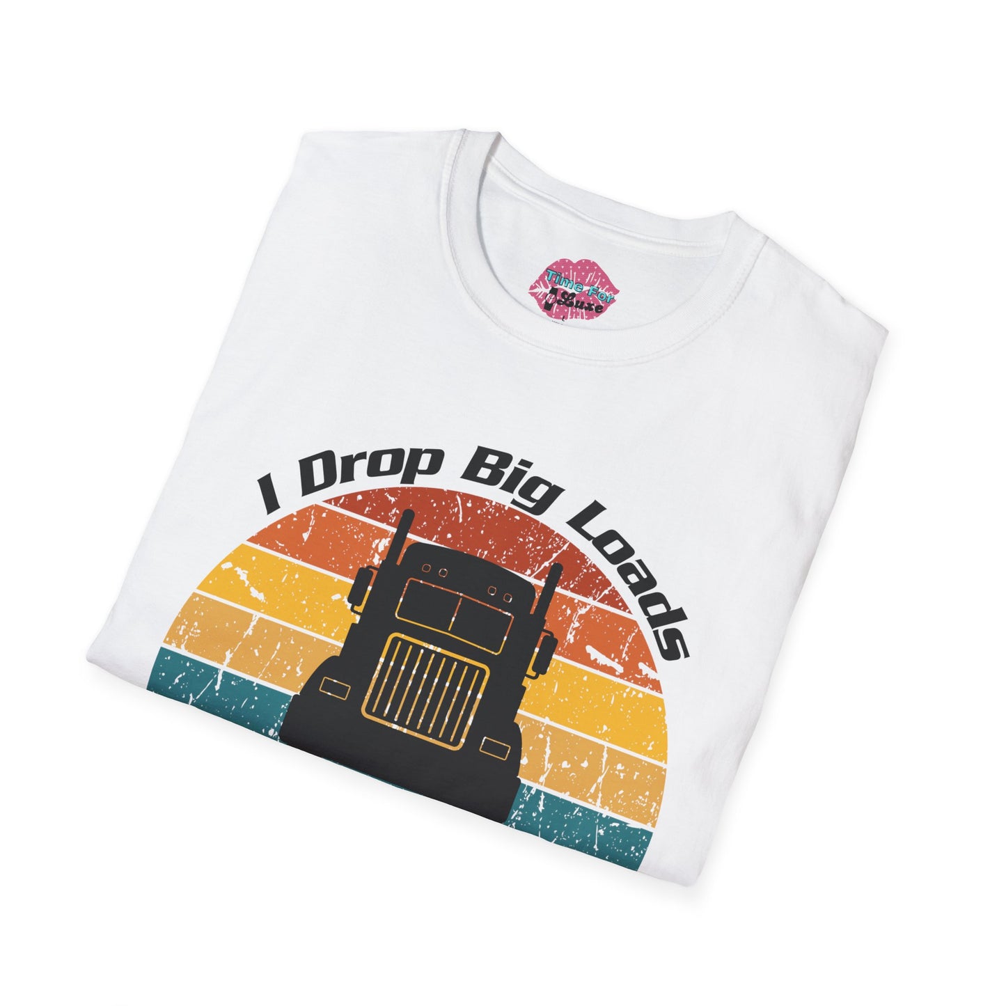 Funny "I Drop Big Loads" Trucker Unisex Tee