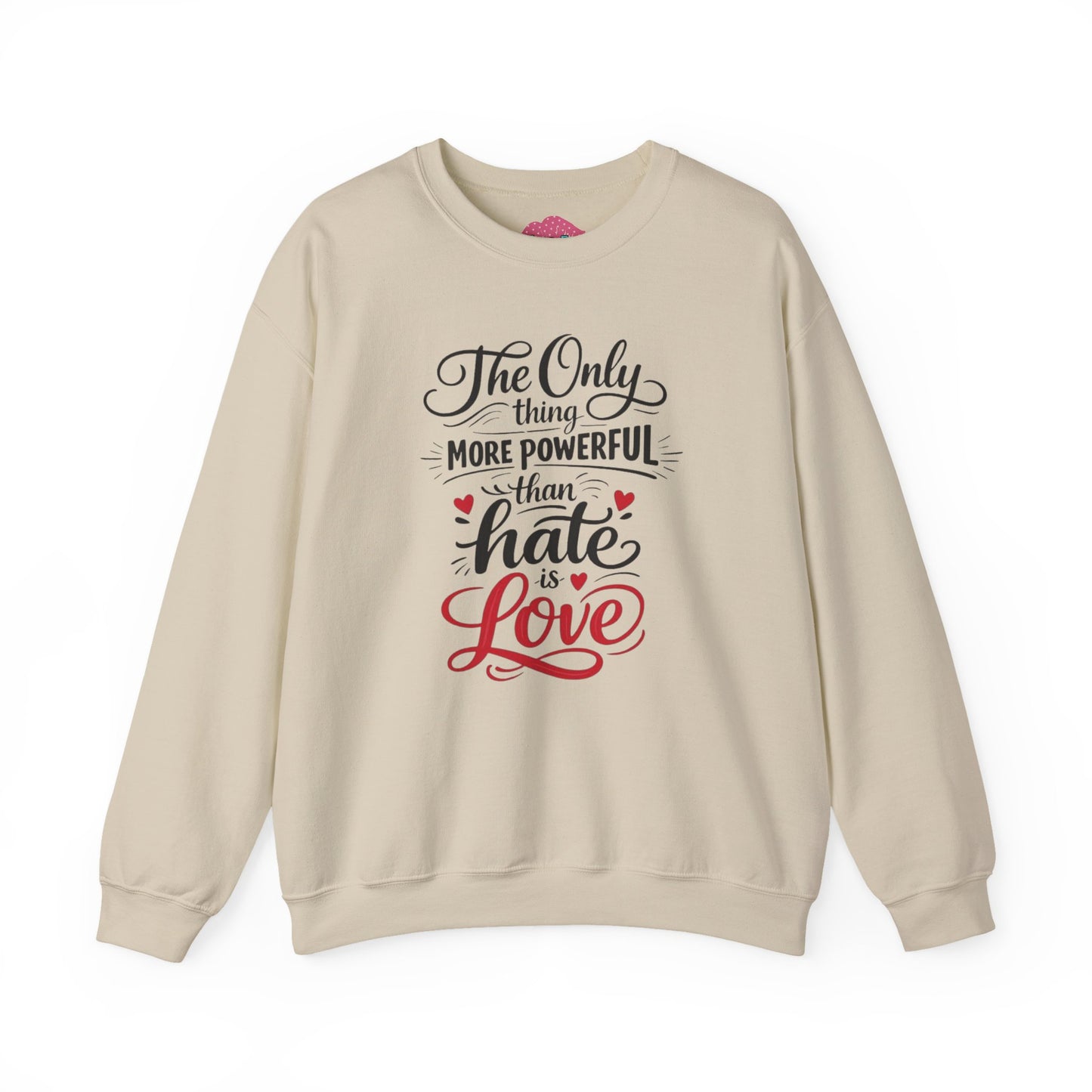 “The Only Thing More Powerful Than Hate Is Love” Unisex Sweatshirt