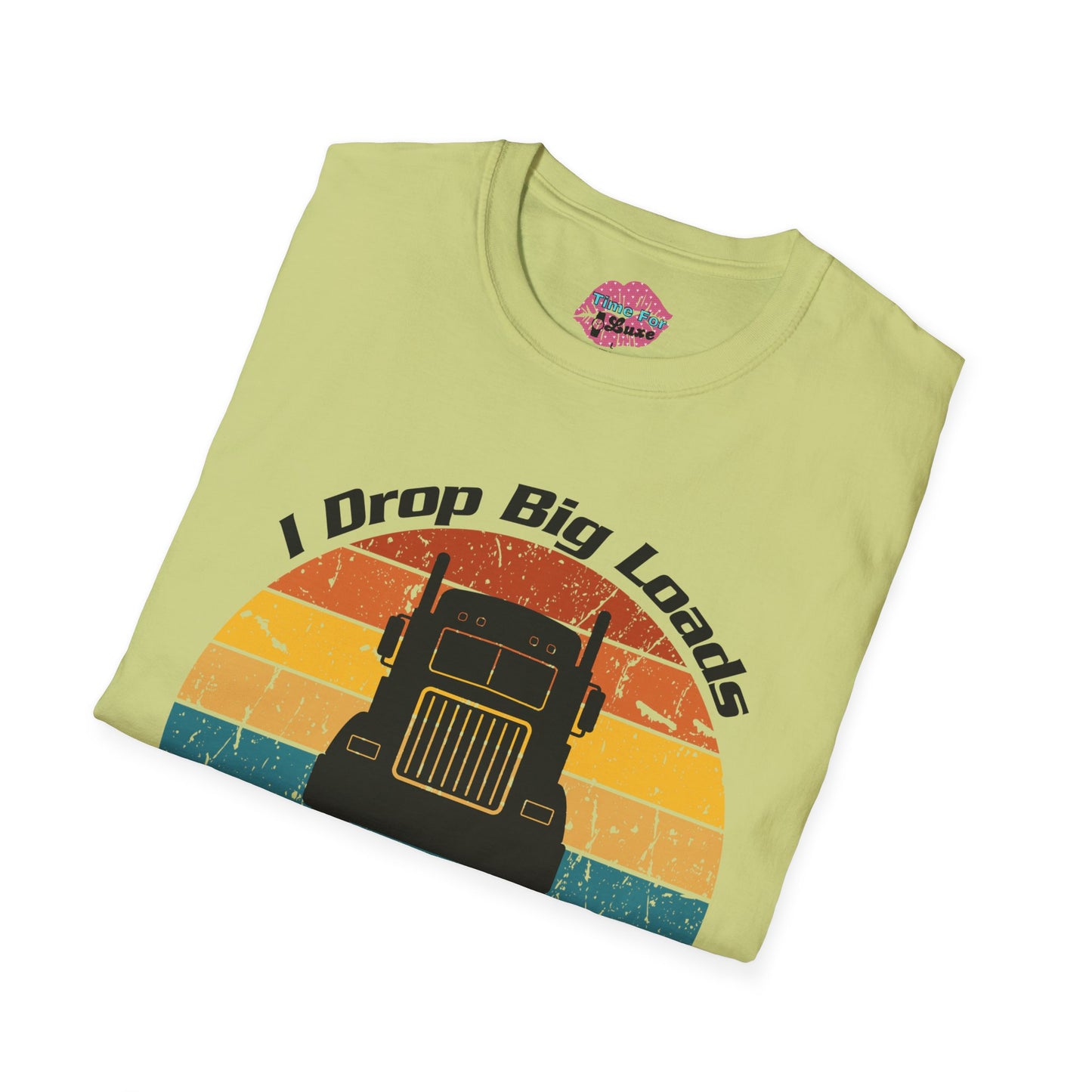 Funny "I Drop Big Loads" Trucker Unisex Tee