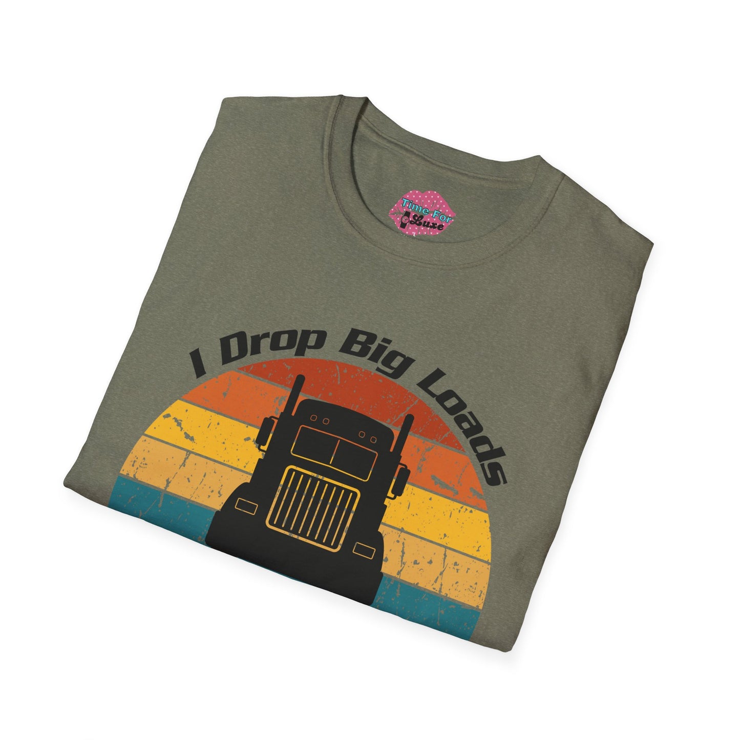 Funny "I Drop Big Loads" Trucker Unisex Tee