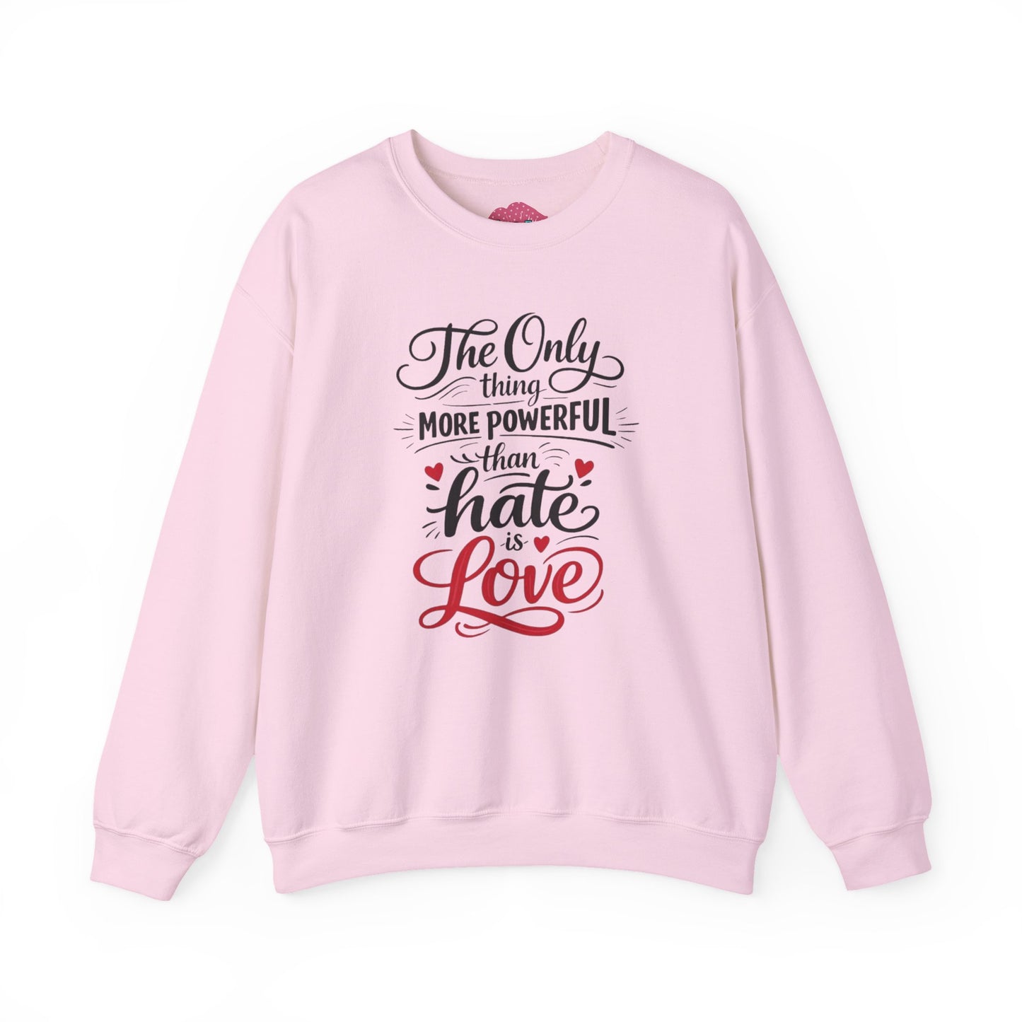 “The Only Thing More Powerful Than Hate Is Love” Unisex Sweatshirt