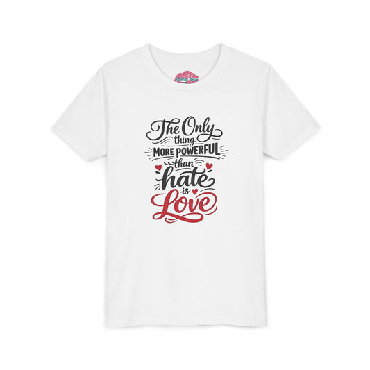 "The Only Thing More Powerful Than Hate Is Love" Youth Tee