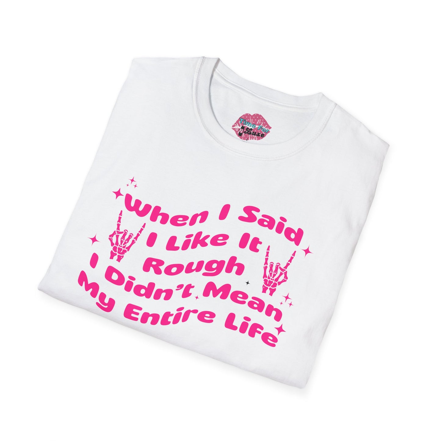 “When I Said I Like It Rough” Quote Softstyle Tee