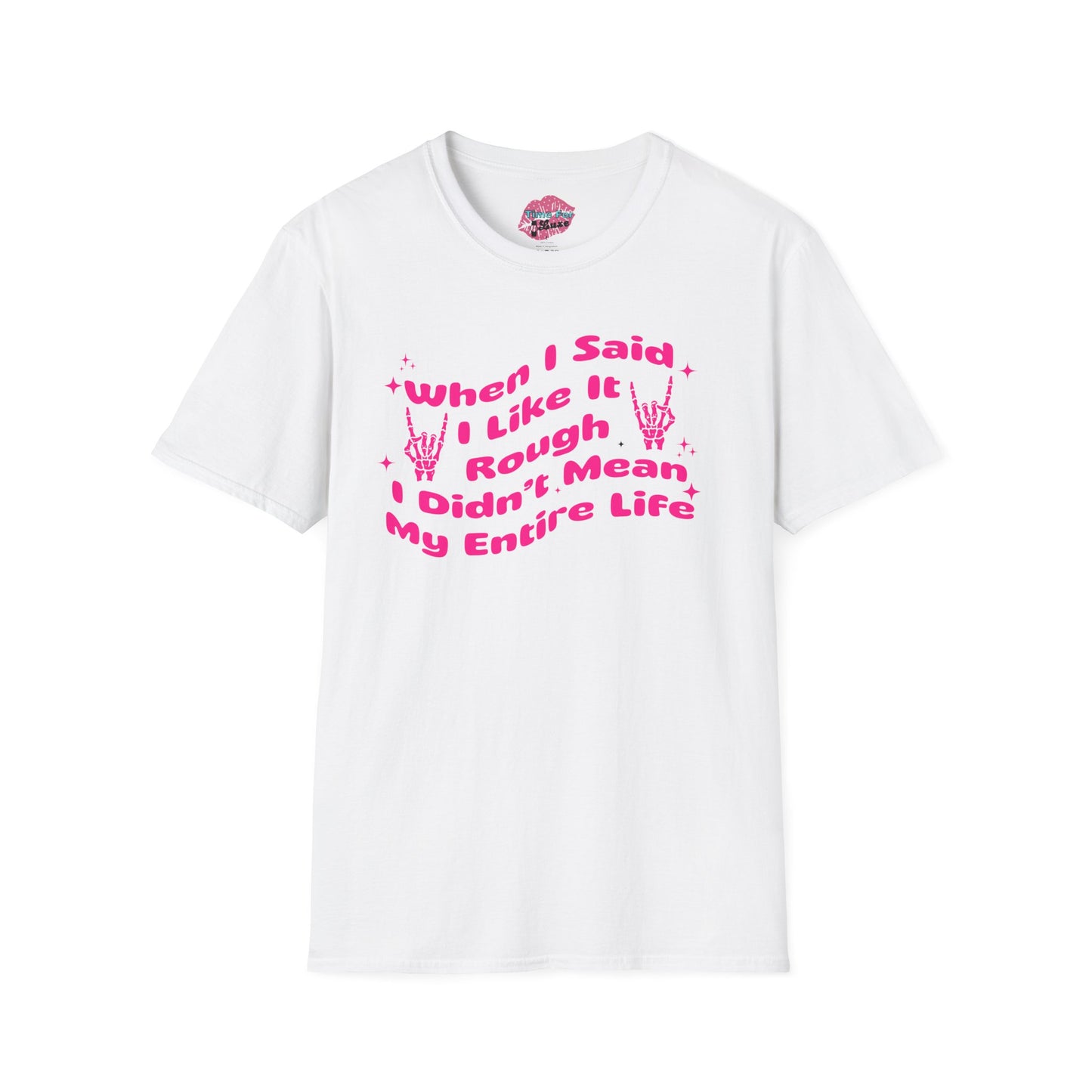“When I Said I Like It Rough” Quote Softstyle Tee