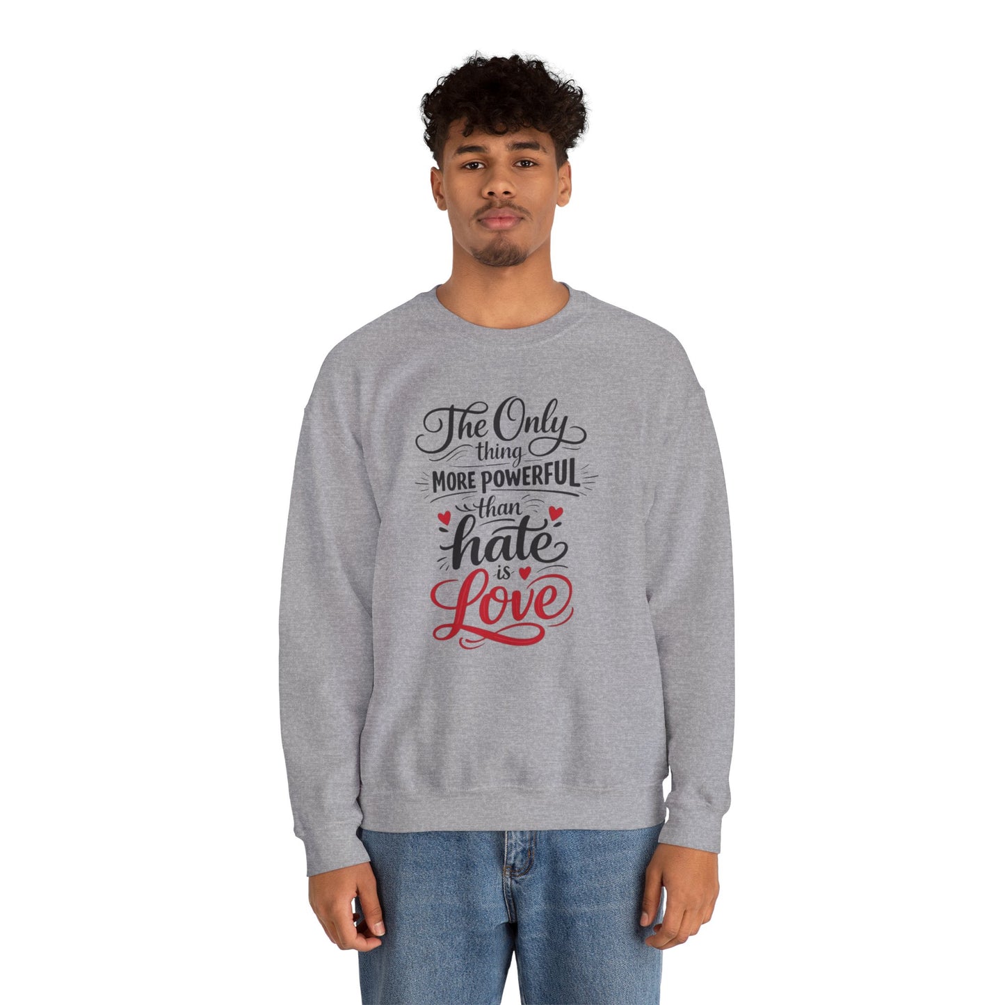 “The Only Thing More Powerful Than Hate Is Love” Unisex Sweatshirt