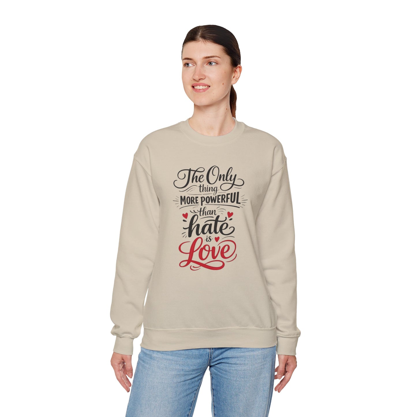 “The Only Thing More Powerful Than Hate Is Love” Unisex Sweatshirt