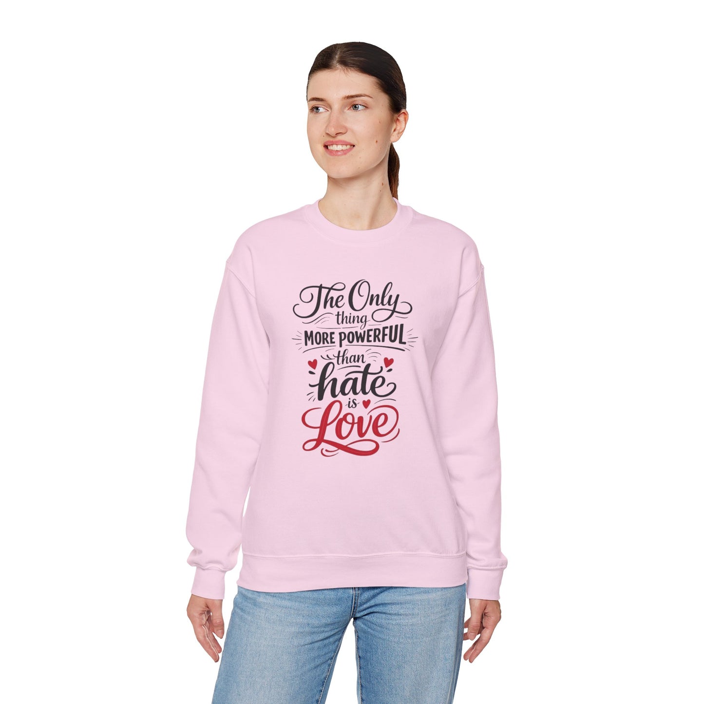“The Only Thing More Powerful Than Hate Is Love” Unisex Sweatshirt