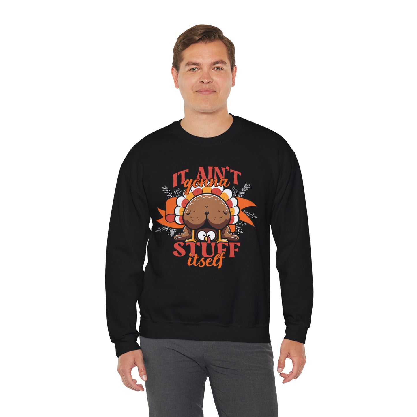 It Ain't Gonna Stuff Itself Turkey Sweatshirt