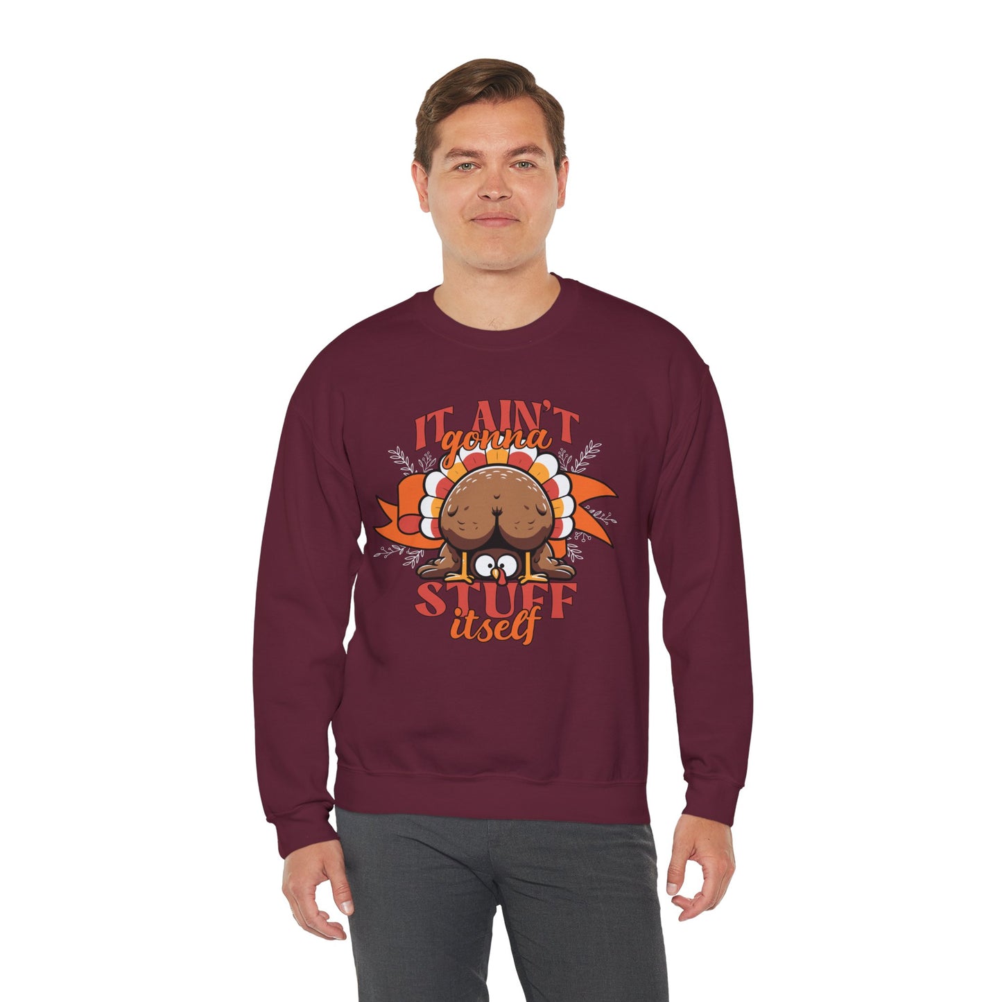 It Ain't Gonna Stuff Itself Turkey Sweatshirt