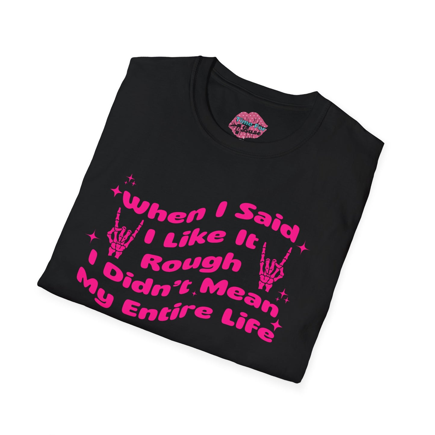 “When I Said I Like It Rough” Quote Softstyle Tee
