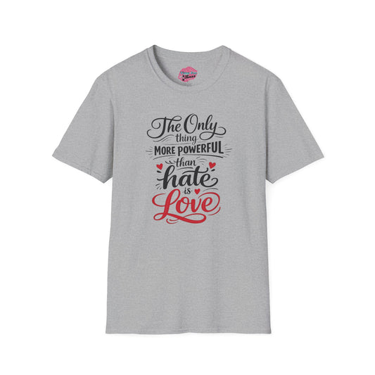 "The Only Thing More Powerful Than Hate Is Love" Unisex Softstyle Tee