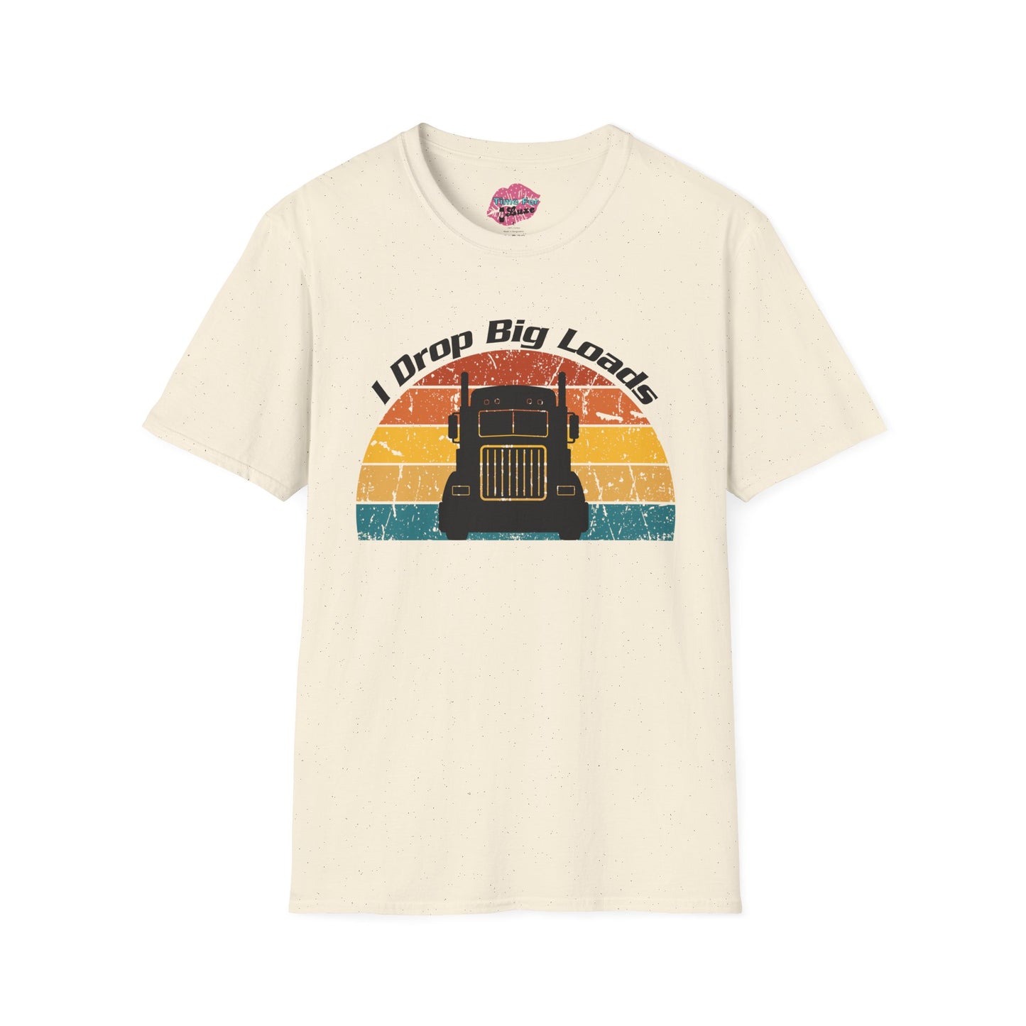 Funny "I Drop Big Loads" Trucker Unisex Tee