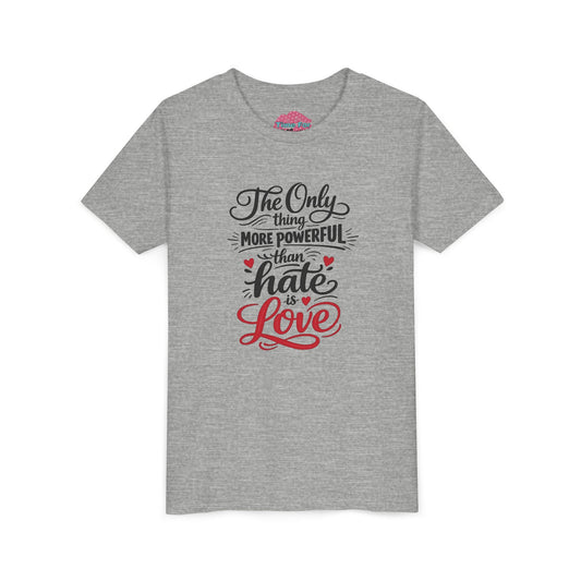 "The Only Thing More Powerful Than Hate Is Love" Youth Tee