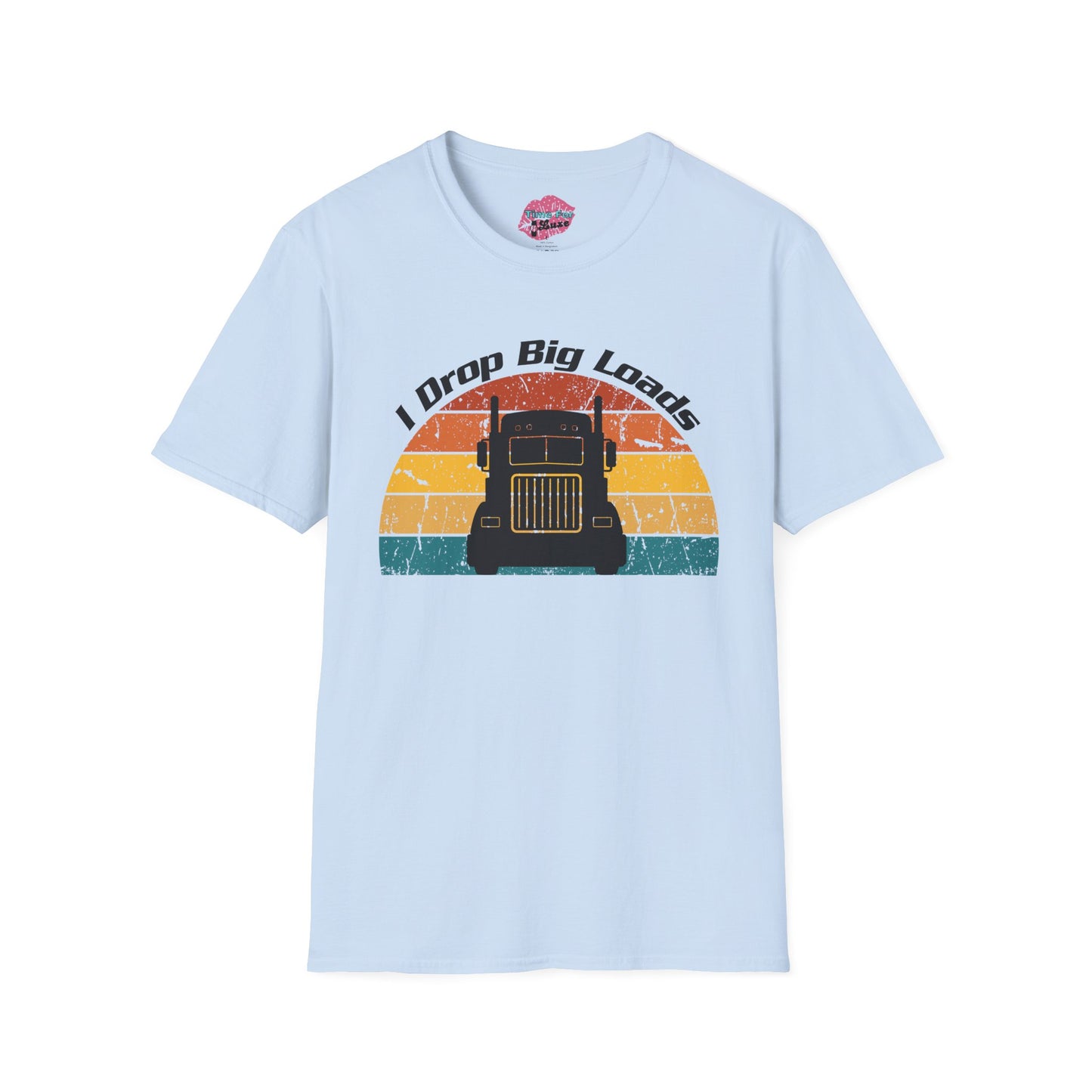 Funny "I Drop Big Loads" Trucker Unisex Tee