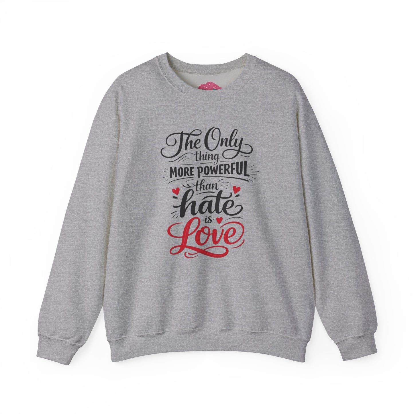“The Only Thing More Powerful Than Hate Is Love” Unisex Sweatshirt