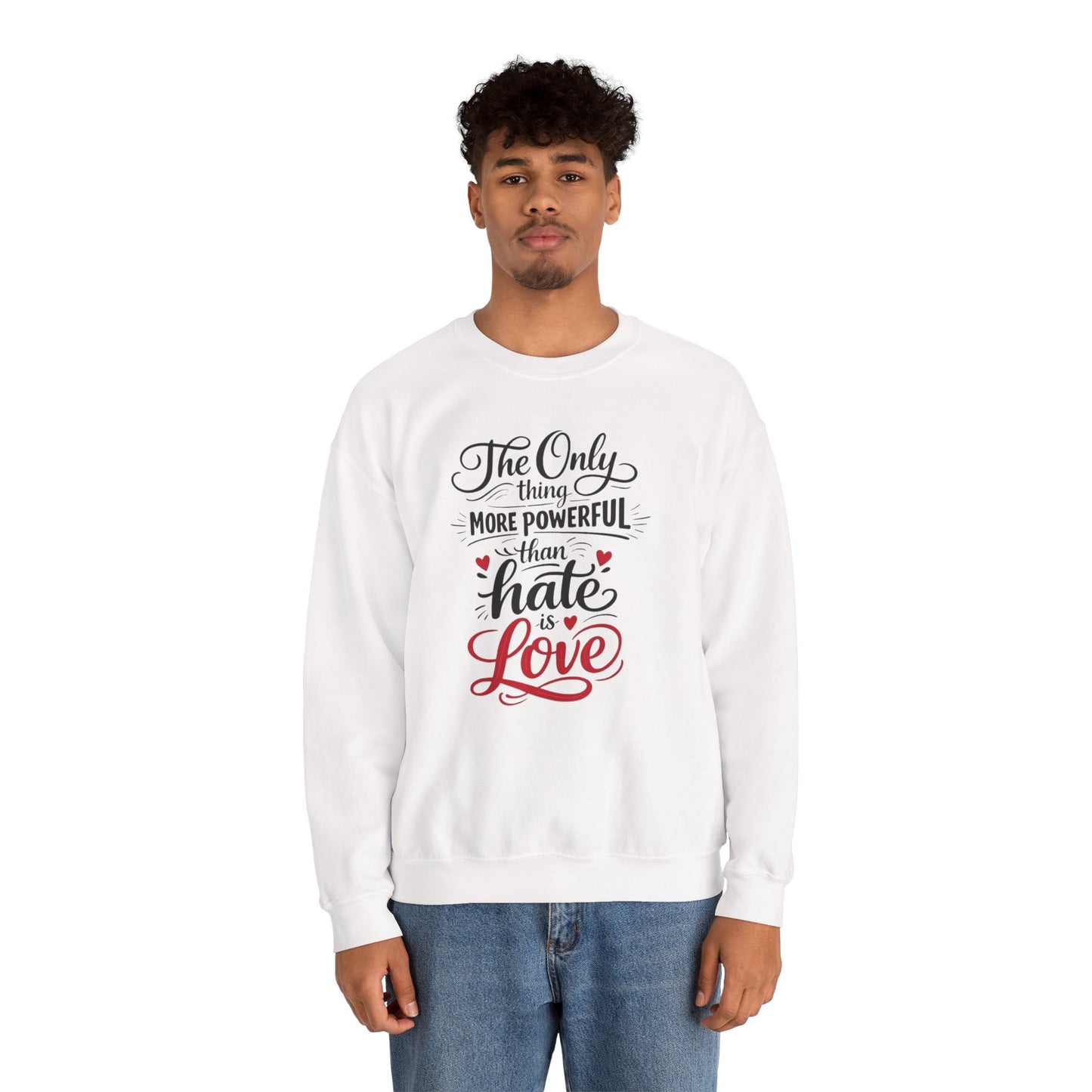 “The Only Thing More Powerful Than Hate Is Love” Unisex Sweatshirt