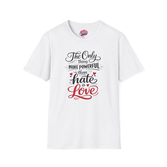 "The Only Thing More Powerful Than Hate Is Love" Unisex Softstyle Tee