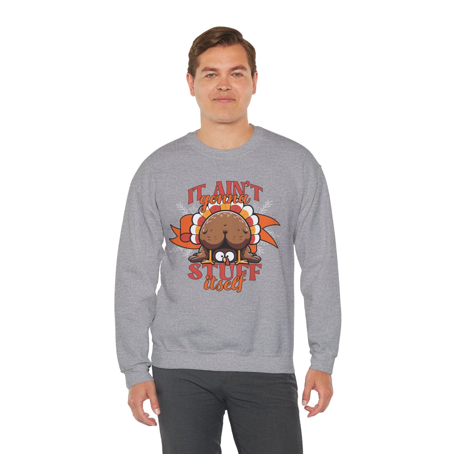 It Ain't Gonna Stuff Itself Turkey Sweatshirt