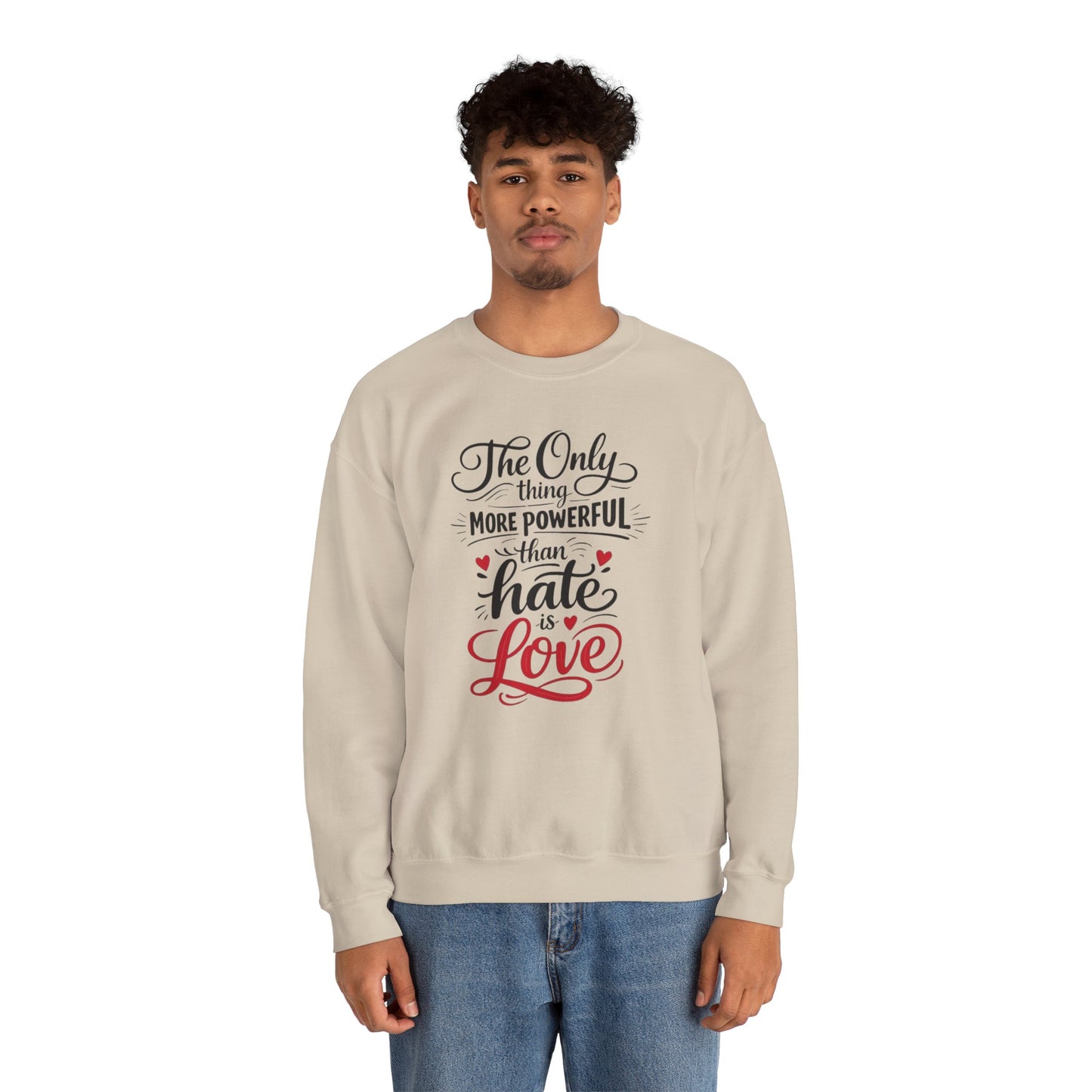 “The Only Thing More Powerful Than Hate Is Love” Unisex Sweatshirt