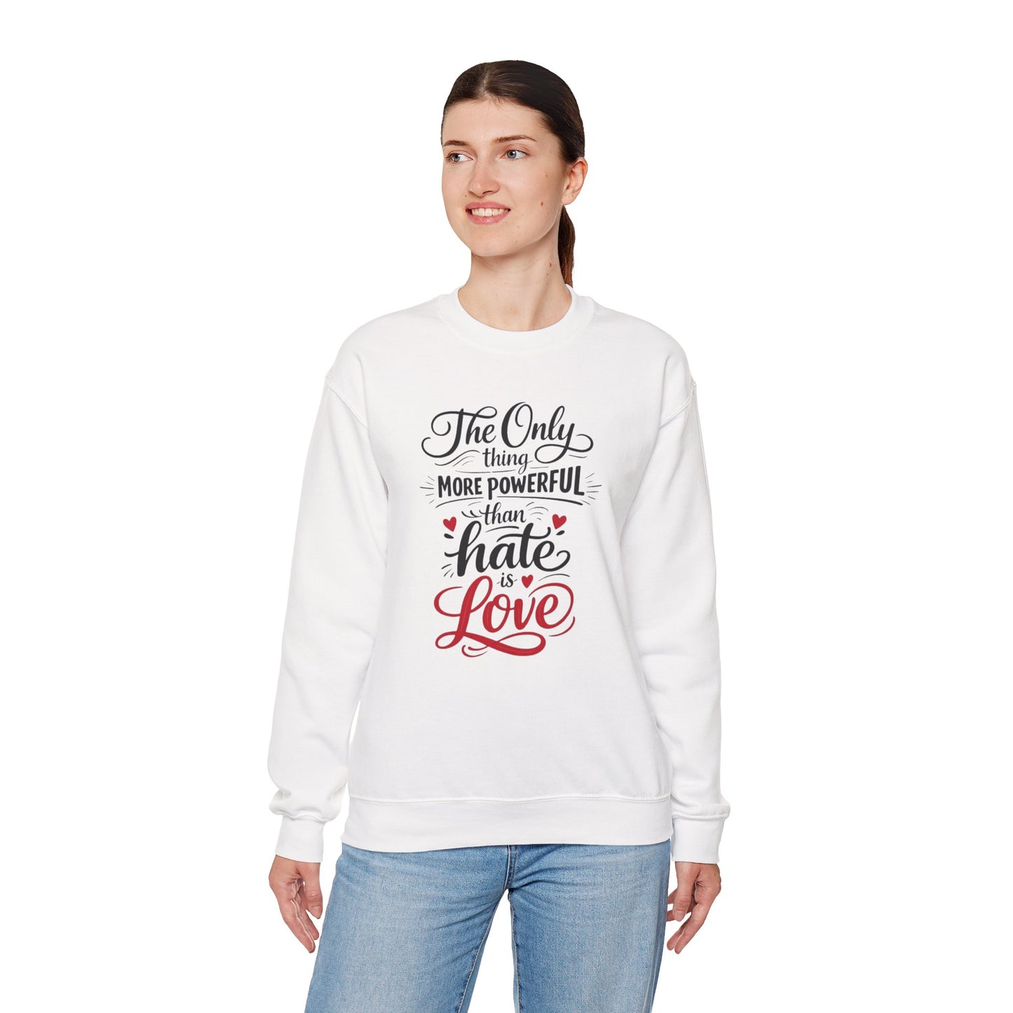 “The Only Thing More Powerful Than Hate Is Love” Unisex Sweatshirt