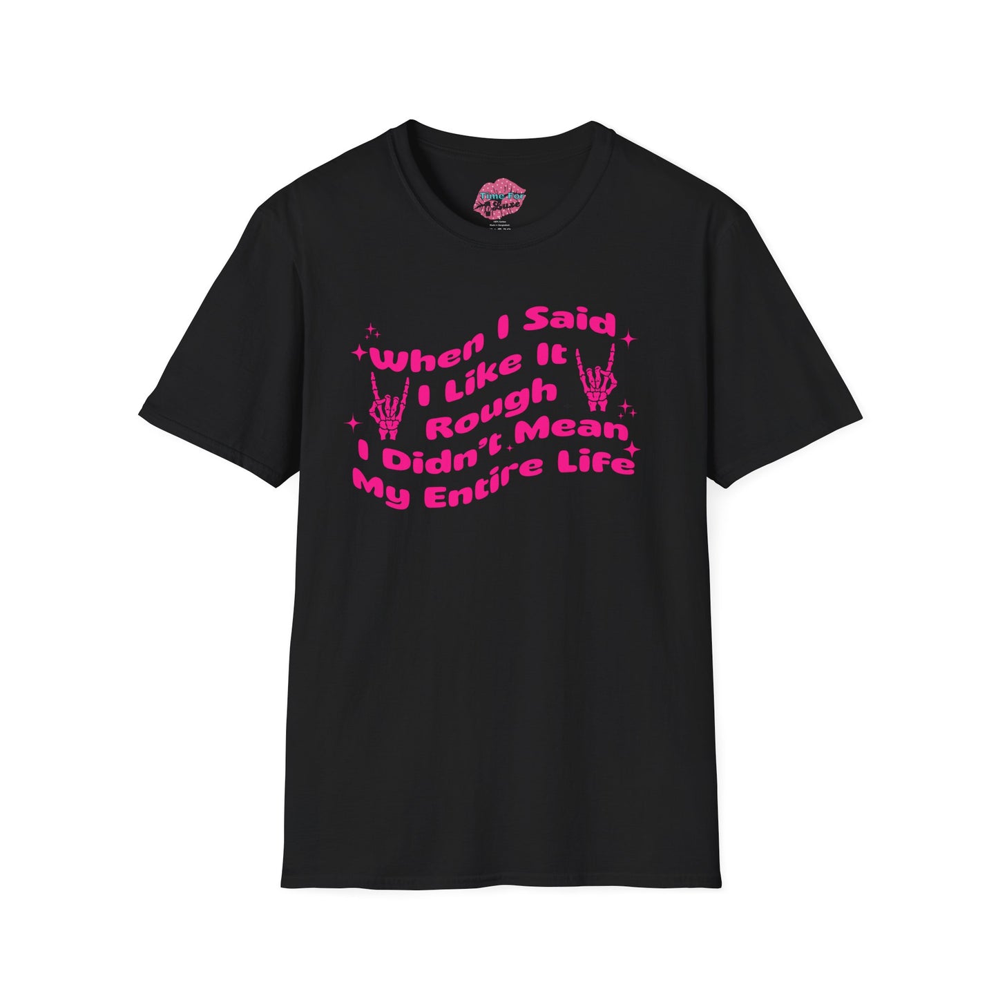 “When I Said I Like It Rough” Quote Softstyle Tee