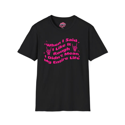 “When I Said I Like It Rough” Quote Softstyle Tee